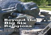 Beyond The Big Six Religions