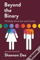 Beyond The Binary: Thinking About Sex And Gender - Second Edition
