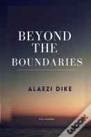 Beyond The Boundaries. By Alaezi Dike. Usafricabooks