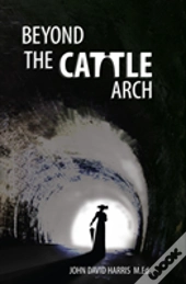 Beyond The Cattle Arch