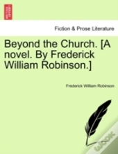 Beyond The Church. (A Novel. By Frederic