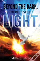 Beyond The Dark, There Is Still Light