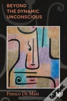 Beyond The Dynamic Unconscious