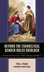 Beyond The Evangelical Gender Roles Gridlock - Preview