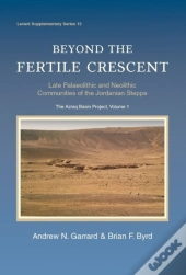 Beyond The Fertile Crescent: Late Palaeolithic And Neolithic Communities Of The Jordanian Steppe. The Azraq Basin Project