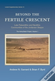 Capa do artigo Beyond The Fertile Crescent: Late Palaeolithic And Neolithic Communities Of The Jordanian Steppe. The Azraq Basin Project