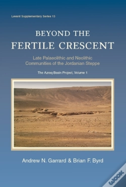 Capa do artigo Beyond The Fertile Crescent: Late Palaeolithic And Neolithic Communities Of The Jordanian Steppe. The Azraq Basin Project
