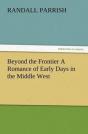 Beyond The Frontier A Romance Of Early Days In The Middle West - Preview