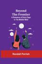 Beyond The Frontier: A Romance Of Early - Preview