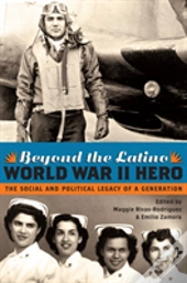 Beyond The Latino World War Ii Hero