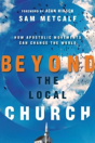 Beyond The Local Church Â€“ How Apostolic Movements Can Change The World - Preview