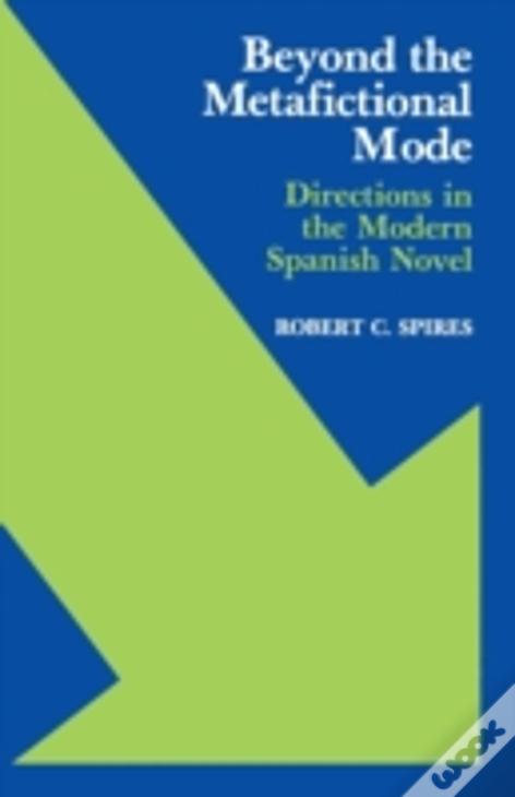 Beyond The Metafictional Mode: Directions In The Modern Spanish Novel