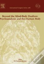 Beyond The Mind-Body Dualism: Psychoanalysis And The Human Body