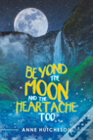 Beyond The Moon And The Heartache Too