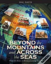 Beyond The Mountains And Across The Seas