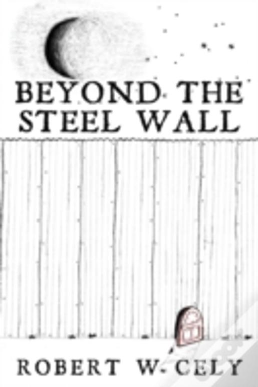 Beyond The Steel Wall: A Tale Of Discovery