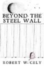 Beyond The Steel Wall: A Tale Of Discovery - Preview