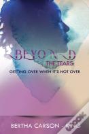 Beyond The Tears - Getting Over When It'S Not Over