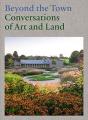 Beyond The Town: Conversations Of Art And Land - Preview
