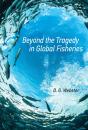 Beyond The Tragedy In Global Fisheries - Preview