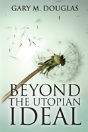 Beyond The Utopian Ideal - Preview