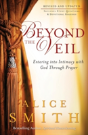 Beyond The Veil Â€“ Entering Into Intimacy With God Through Prayer - Preview