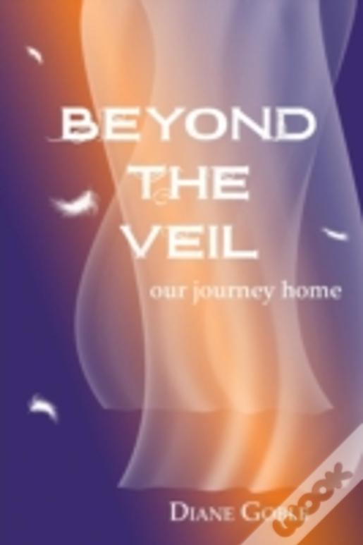 Beyond The Veil: Our Journey Home