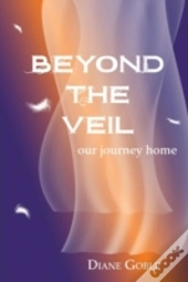 Beyond The Veil: Our Journey Home