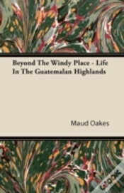 Capa do artigo Beyond The Windy Place - Life In The Guatemalan Highlands