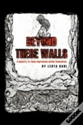 Beyond These Walls: A Ministry To Those