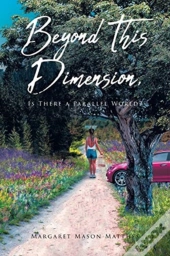 Beyond This Dimension, Is There A Parallel World?