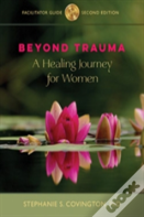 Beyond Trauma Facilitator Guide And 10 Workbooks