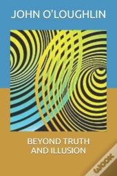 Beyond Truth And Illusion