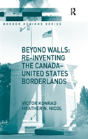 Beyond Walls: Re-Inventing The Canada-United States Borderlands - Preview