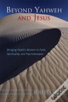 Beyond Yahweh And Jesus