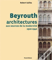 Beyrouth ; Architectures Aux Sources De La Modernité, 1920-1940