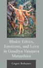 Bhakti Ethics, Emotions, And Love In Gaudiya Vaisnava Metaethics - Preview