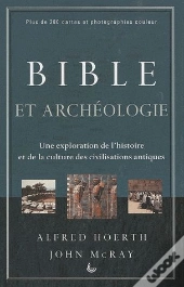 Bible Et Archéologie ; Une Exploration De L'Histoire Et De La Culture Des Civilisations