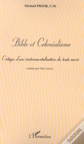 Bible Et Colonialisme ; Critique D'Une Instrumentalisation Du Texte Sacre