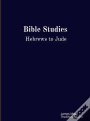 Bible Studies Hebrews To Jude