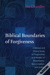 Biblical Boundaries Of Forgiveness