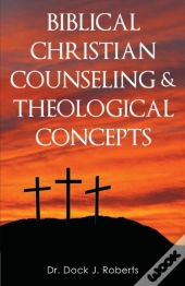 Biblical Christian Counseling & Theological Concepts