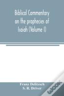 Biblical Commentary On The Prophecies Of Isaiah (Volume I)