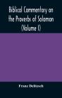 Biblical Commentary On The Proverbs Of S - Preview