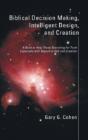 Biblical Decision Making, Intelligent Design, And Creation - Preview