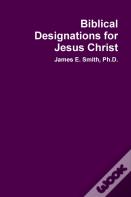 Biblical Designations For Jesus Christ