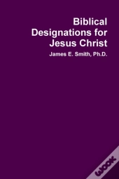 Biblical Designations For Jesus Christ