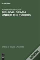 Biblical Drama Under The Tudors