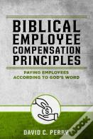 Biblical Employee Compensation Principles