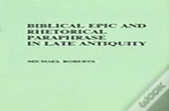 Biblical Epic And Rhetorical Paraphrase In Late Antiquity